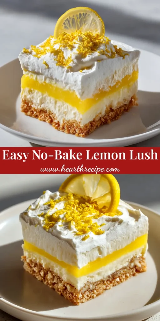 Lemon Lush: A perfect slice of the four-layer no-bake dessert on a white plate, showing the crisp pecan crust, creamy cheesecake layer, and zesty lemon pudding, topped with whipped cream.